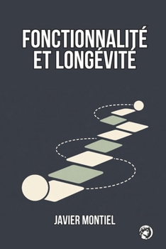 Fonctionnalité Et Longévité: Comment Préserver La Mobilité, L’autonomie Et La Fonctionnalité Au Quotidien Au Fil Des Années (LONGÉVITÉ, PRÉVENTION ET SANTÉ FONCTIONNELLE) (French Edition)