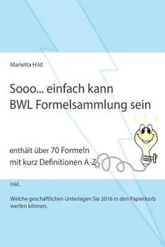 Paperback Sooo... einfach kann BWL Formelsammlung sein.: Enthält über 70 Formeln mit kurz Definitionen A-Z. [German] Book