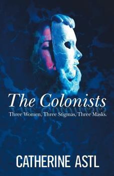 Paperback The Colonists: Three Women, Three Stigmas, Three Masks Book