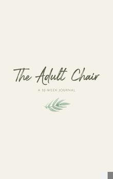 Hardcover The Adult Chair: A 52-Week Journal Book