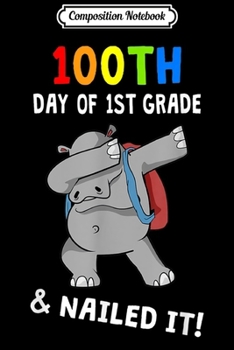 Composition Notebook: 100th Day Of 1st Grade Hippo Dabbing Nailed It!  Journal/Notebook Blank Lined Ruled 6x9 100 Pages