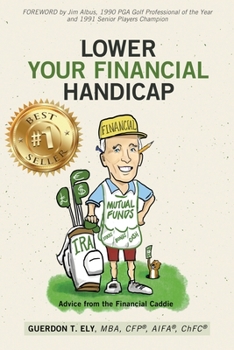 Paperback Lower Your Financial Handicap: Advice from the Financial Caddie Book