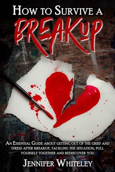 Paperback How to Survive a Breakup: An Essential Guide about getting out of the grief and stress after breakup, tackling the situation, pull yourself toge Book