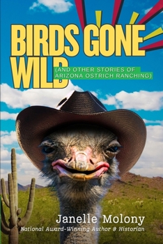 Birds Gone Wild: (And Other Stories of Arizona Ostrich Ranching) (The Rousseau Series)