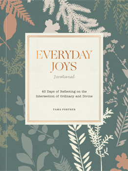 Paperback Everyday Joys Devotional: 40 Days of Reflecting on the Intersection of Ordinary and Divine Book