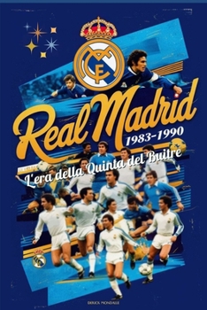 REAL MADRID 1983-1990: L'era della Quinta del Buitre (Italian Edition)