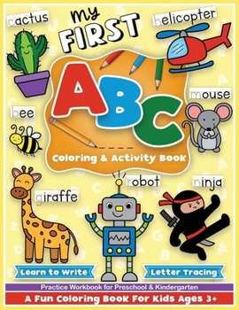 Paperback First ABC Coloring and Activity Book: Learn to write, letter tracing, an alphabet preschool and kindergarten workbook for girls and boys, for toddlers Book