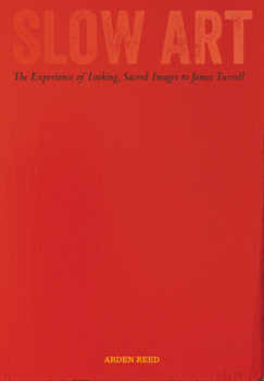 Paperback Slow Art: The Experience of Looking, Sacred Images to James Turrell Book