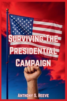 Surviving The Presidential Campaign: A Novel On America's Retribution, Inspired by Jonathan Karl
