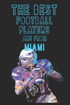 The Best Football Players are from  Miami journal: 6*9 Lined Diary Notebook, Journal or Planner and Gift with 120 pages