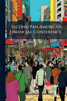 Paperback Second Pan American Financial Conference: Washington, D.c. Monday, January 19-saturday, January 24, 1920 Book
