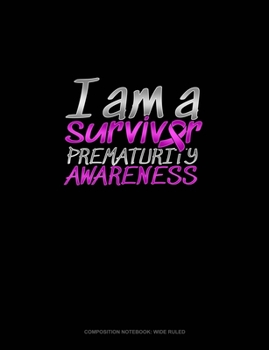 Paperback I Am A Survivor Prematurity Awareness: Composition Notebook: Wide Ruled Book