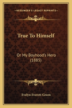 Paperback True To Himself: Or My Boyhood's Hero (1885) Book
