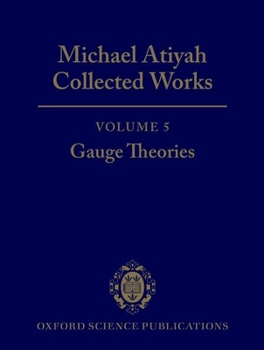 Hardcover Michael Atiyah: Collected Works: Volume 5: Gauge Theories Volume 5: Gauge Theories Book