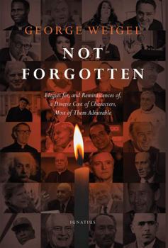 Paperback Not Forgotten: Elegies For, and Reminiscences Of, a Diverse Cast of Characters, Most of Them Admirable Book