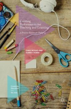 Hardcover Creating Performances for Teaching and Learning: A Practice Session for Pedagogy Book