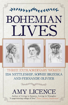 Paperback Bohemian Lives: Three Extraordinary Women: Ida Nettleship, Sophie Brzeska and Fernande Olivier Book