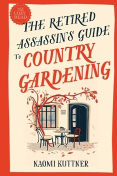 The Retired Assassin's Guide to Country Gardening - Book #1 of the Retired Assassin's Guide