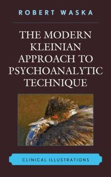 Hardcover The Modern Kleinian Approach to Psychoanalytic Technique: Clinical Illustrations Book