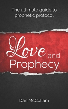 Paperback Love and Prophecy: The Ultimate Guide to Prophetic Protocol Book