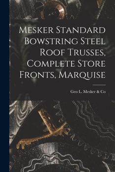 Paperback Mesker Standard Bowstring Steel Roof Trusses, Complete Store Fronts, Marquise Book