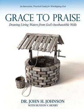 Paperback Grace to Praise: An Interactive, Practical Guide for Worshipping God Book