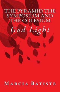 Paperback The Pyramid The Symposium and The Colesium: God Light Book