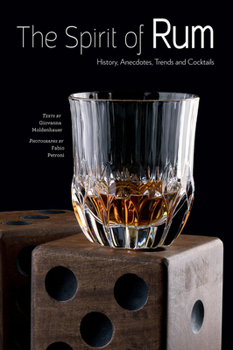 The Spirit of Rum: History, Anecdotes, Trends and Cocktails