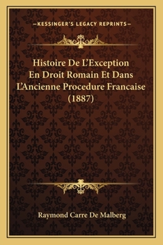 Histoire De L'Exception En Droit Romain Et Dans L'Ancienne Procedure Francaise (1887)