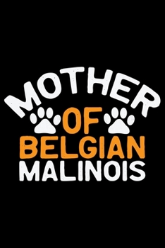 Paperback Mother Of Belgian Malinois: Cool Belgian Malinois Dog Journal Notebook - Funny Belgian Malinois Puppies - Belgian Malinois Owner Gifts. 6 x 9 in 1 Book