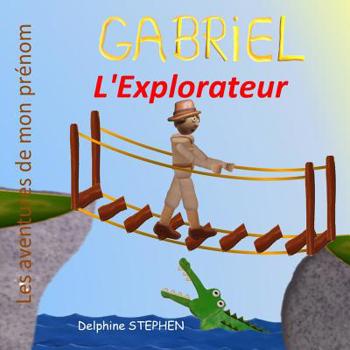Paperback Gabriel l'Explorateur: Les Aventures de mon prénom [French] Book