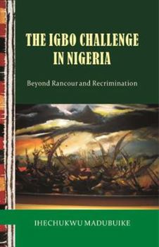 Paperback The Igbo Challenge in Nigeria: Beyond Rancour and Recrimination Book