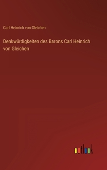 Hardcover Denkwürdigkeiten des Barons Carl Heinrich von Gleichen [German] Book
