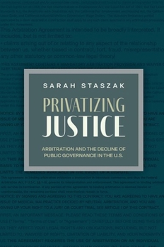 Paperback Privatizing Justice: Arbitration and the Decline of Public Governance in the U.S. Book