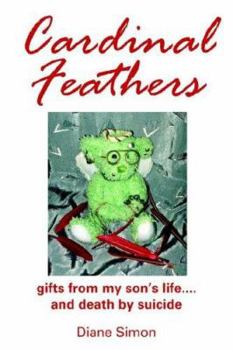 Paperback Cardinal Feathers: gifts from my son's life....and death by suicide Book