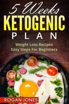 Paperback Ketogenic Diet: 5 Weeks Ketogenic Plan - Weight Loss Recipes - Easy Steps For beginners Book