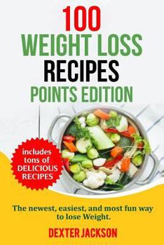 Paperback 100 Weight Loss Recipes - Points Edition: Weight Loss Points Cookbook: The Newest, Easiest, and Most Fun Way to Lose Weight. (Includes Slow Cooker and Book