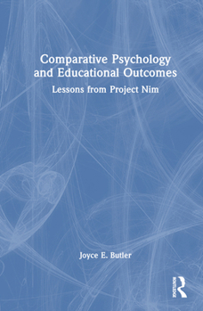 Hardcover Comparative Psychology and Educational Outcomes: Lessons from Project Nim Book