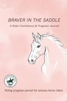 Paperback Braver in the Saddle: Riding progress journal for anxious horse riders Book