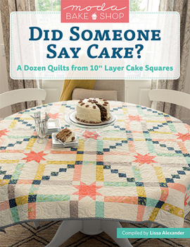 Paperback Moda Bake Shop - Did Someone Say Cake?: A Dozen Quilts from 10 Layer Cake Squares Book