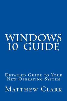 Paperback WINDOWS 10 Guide: Detailed Guide to Your New Operating System Book