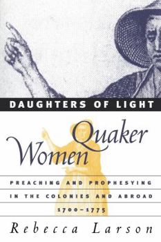Paperback Daughters of Light: Quaker Women Preaching and Prophesying in the Colonies and Abroad, 1700-1775 Book