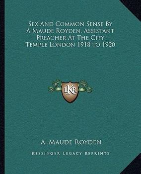 Paperback Sex And Common Sense By A Maude Royden, Assistant Preacher At The City Temple London 1918 to 1920 Book