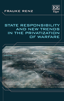 Hardcover State Responsibility and New Trends in the Privatization of Warfare Book