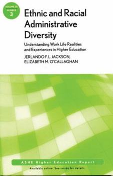 Ethnic and Racial Administrative Diversity: Understanding Work Life Realities and Experiences in Higher Education, Number 3