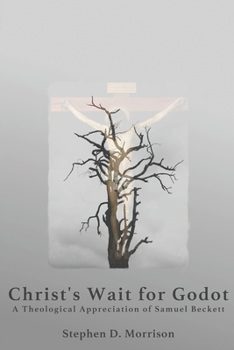 Paperback Christ's Wait for Godot: A Theological Appreciation of Samuel Beckett Book