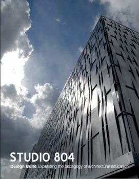 Hardcover Studio 804: Design Build: Expanding the Pedagogy of Architectural Education Book