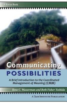 Paperback Communicating Possibilities: A Brief Introduction to the Coordinated Management of Meaning (CMM) Book