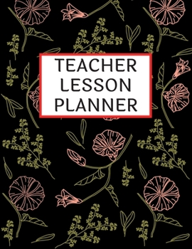 Teacher Lesson Planner: Lesson Planner For Teachers | 8.5 X 11 Size | Undated Weekly Lesson Planner For Teachers For Classroom And Curriculum Planning