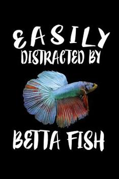 Paperback Easily Distracted By Betta Fish: Animal Nature Collection Book